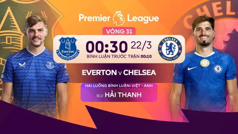 Link trực tiếp Everton vs Chelsea 00h30 ngày 22/3 FPT Play